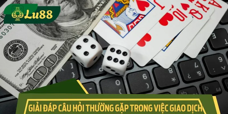 Giải đáp câu hỏi thường gặp trong việc giao dịch
