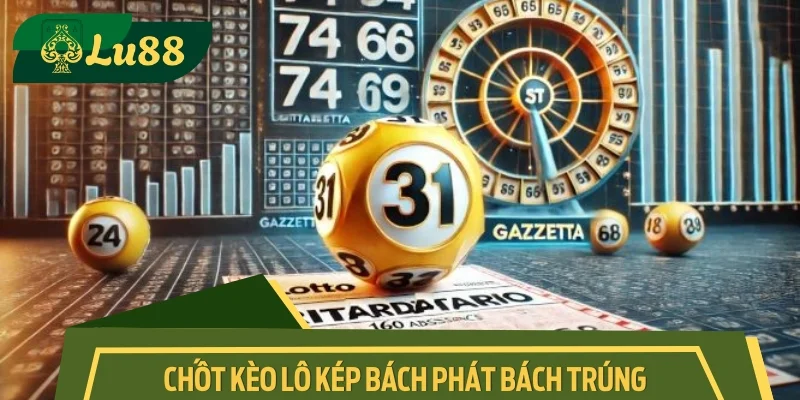 Bí kíp chốt kèo lô kép bách phát bách trúng