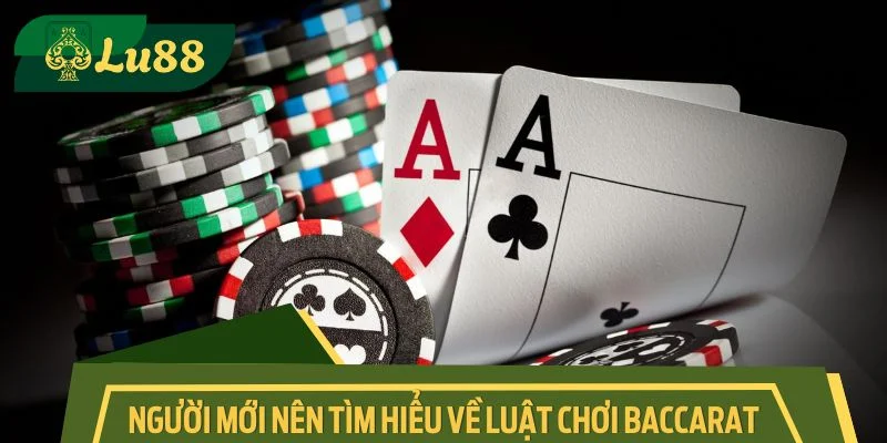 Người mới nên tìm hiểu về luật chơi Baccarat trước khi tham gia
